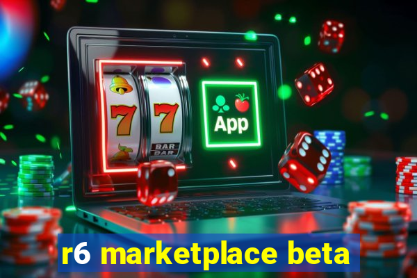 r6 marketplace beta